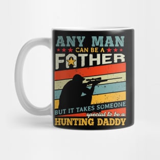 Hunting Daddy Any Man Can Be A Father Hunter Mug